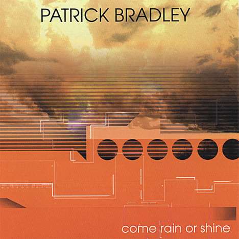 Patrick Bradley: Come Rain Or Shine, CD