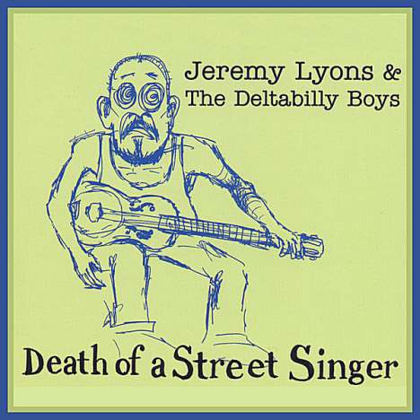 Jeremy Lyons &amp; The Deltabilly: Death Of A Street Singer, CD