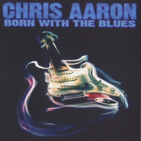 Chris Aaron: Born With The Blues, CD