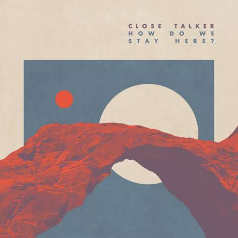 Close Talker: How Do We Stay Here?, LP
