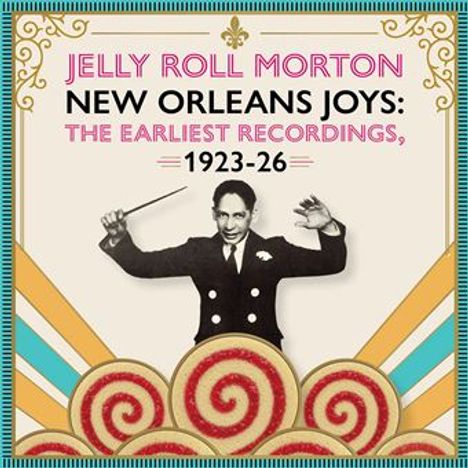 "Jelly Roll Morton: New Orleans Joys: The Earliest Recordings, 1923-26." Enthält Foto eines Mannes in schwarzem Anzug, dirigierend.