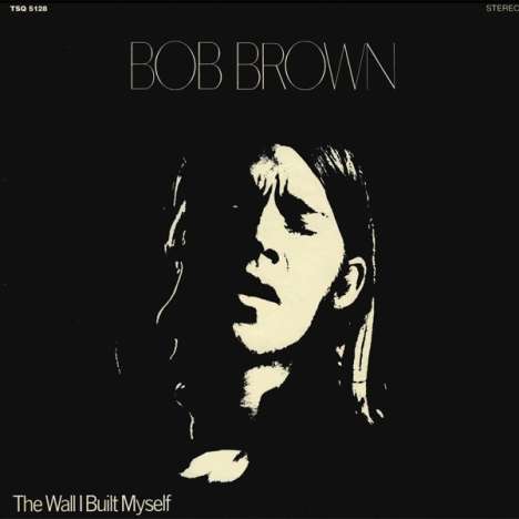 Bob Brown: The Wall I Built Myself, CD