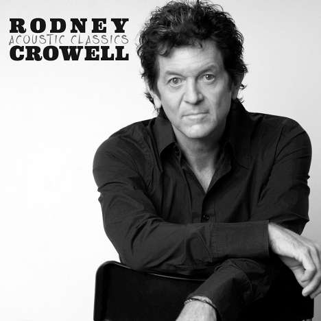 Rodney Crowell: Acoustic Classics, CD