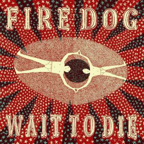 Fire Dog: Wait To Die, LP