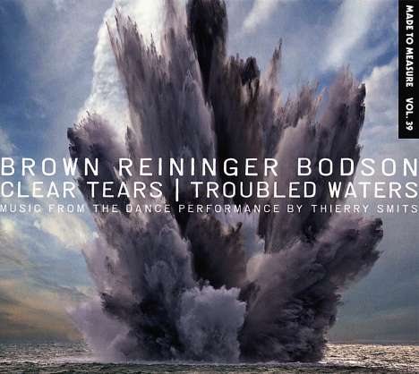 Brown/Reininger/Bodson: Clear Tears/Troubled Waters, CD