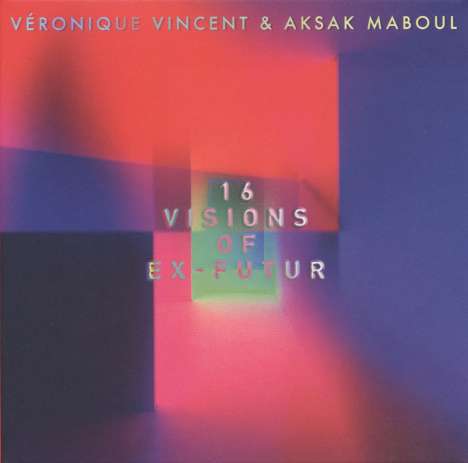 Véronique Vincent &amp; Aksak Maboul: 16 Visions Of Ex-Futur (Covers &amp; Reworks), 2 LPs