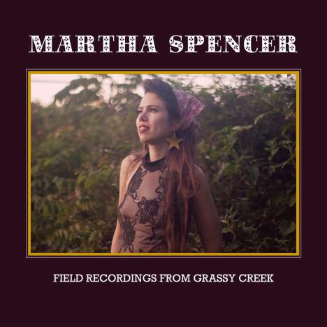 Martha Spencer: Field Recordings From Grassy Creek, CD