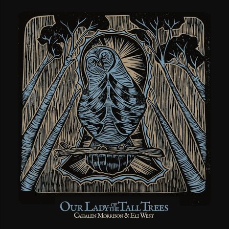 Text: "Our Lady of the Tall Trees, Cahalen Morrison & Eli West." Illustration: Eine Eule umgeben von hohen Bäumen.