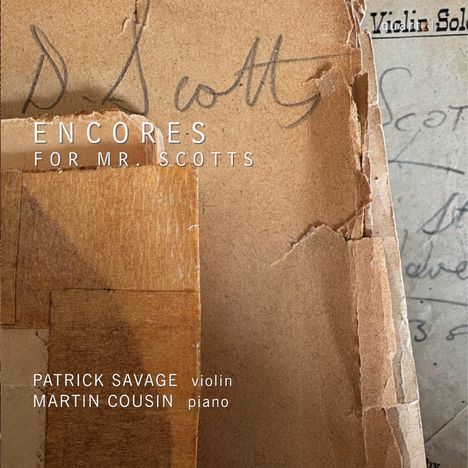 Texte: "ENCORES FOR MR. SCOTTS", "PATRICK SAVAGE violin", "MARTIN COUSIN piano". Hintergrund: Altes, zerknittertes Papier.