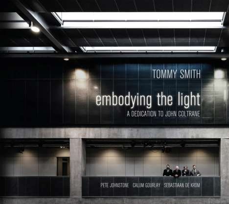 Tommy Smith (geb. 1967): Embodying The Light - A Dedication To John Coltrane, CD