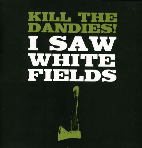 Kill The Dandies!: I Saw White Fields, CD