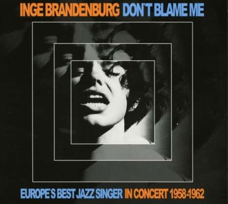 Inge Brandenburg (1929-1999): Don't Blame Me: Europe's Best Jazz Singer In Concert 1958 - 1962, CD