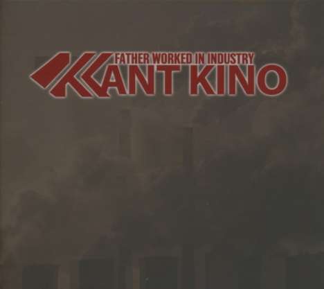 Kant Kino: Father Worked In Industry (Limited Edition, 2 CDs