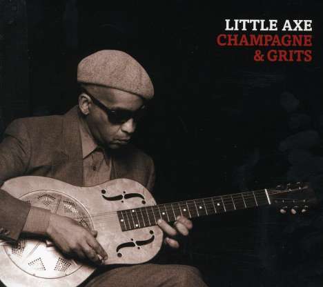 Little Axe: Champagne &amp; Grits, CD
