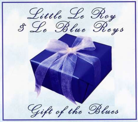 Little Le Roy &amp; Le Blue Reys: Gift Of The Blues, CD