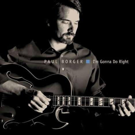 Paul Borger: I'm Gonna Do Right, CD