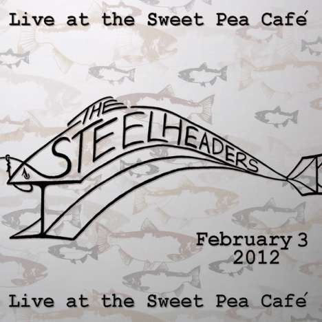 Steelheaders: Live At The Sweet Pea Cafe, CD