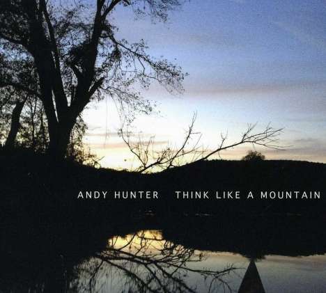 Andy Hunter (geb. 1979): Think Like A Mountain, CD