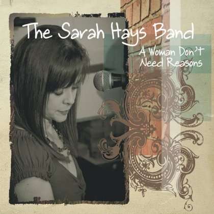 Sarah Band Hays: Woman Don't Need Reasons, CD