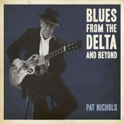 Pat Nichols: Blues From The Delta &amp; Beyond, CD