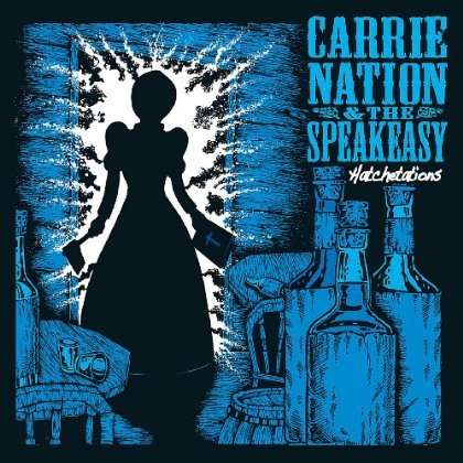 Carrie Nation &amp; The Speakeasy: Hatchetations, CD