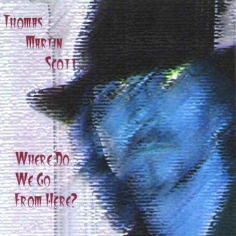 Thomas Martin Scott: Where Do We Go From Here, CD