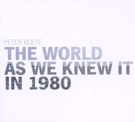 Peter Bolte: The World As We Knew It In 1980, CD