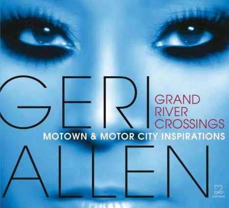 Geri Allen (1957-2017): Grand River Crossings: Motown &amp; Motor City Inspirations, CD