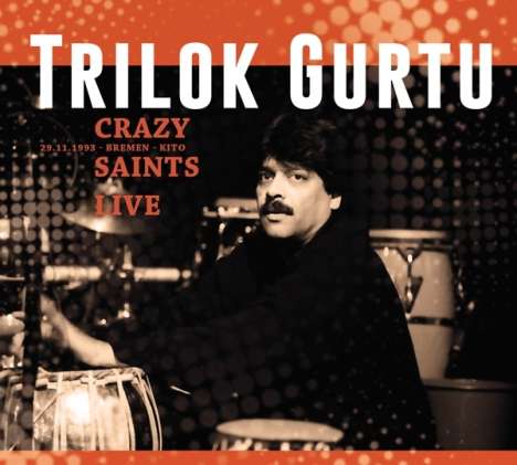 Trilok Gurtu (geb. 1951): Crazy Saints: Live Kito, Bremen-Vegesack, 29.11.1993, 2 CDs