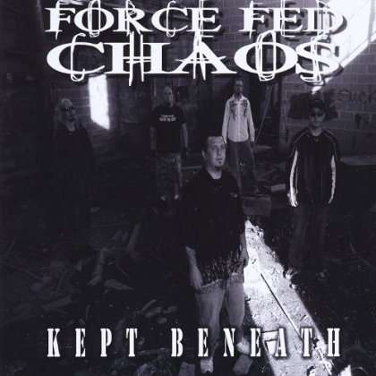 Force Fed Chaos: Kept Beneath, CD
