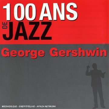 George Gershwin (1898-1937): 100 Ans De Jazz, 2 CDs
