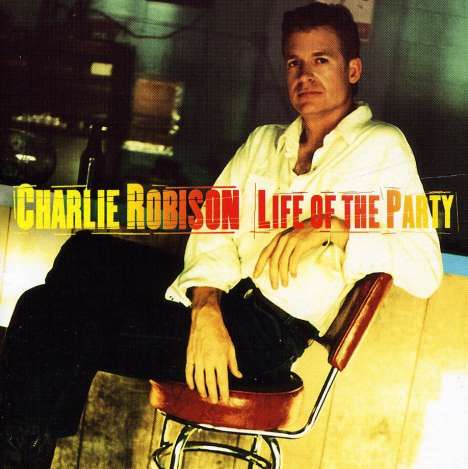 Charlie Robison: Life Of The Party, CD