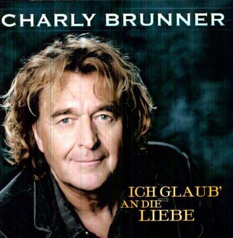 Charly Brunner: Ich glaub' an die Liebe, CD