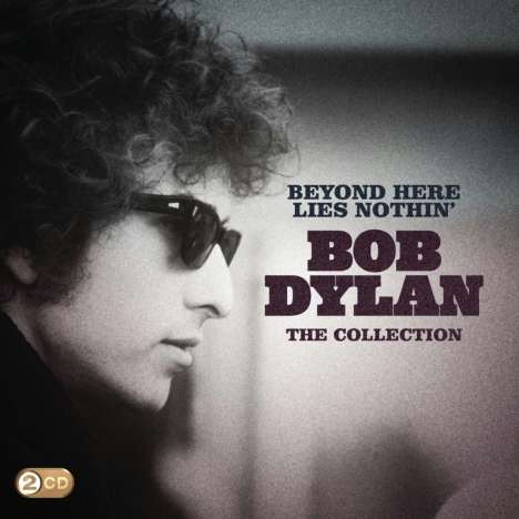 Bob Dylan: Beyond Here Lies Nothin': Bob Dylan - The Collection, 2 CDs