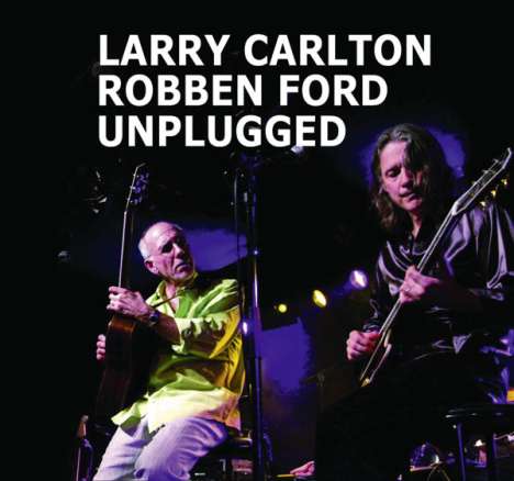 Larry Carlton &amp; Robben Ford: Unplugged, CD