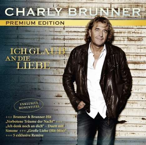 Charly Brunner: Ich glaub' an die Liebe (Premium Edition), CD