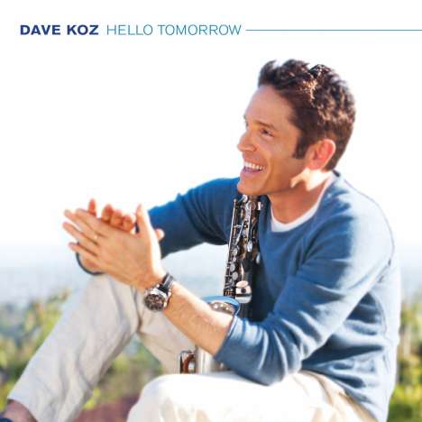 Dave Koz (geb. 1963): Hello Tomorrow, CD