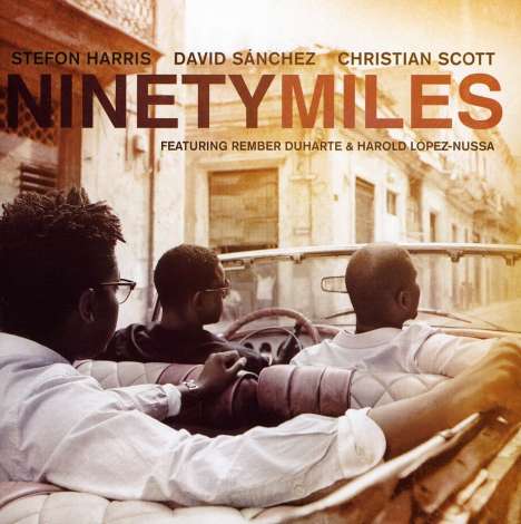 Stefon Harris, David Sanchez &amp; Christian Scott: Ninety Miles, CD