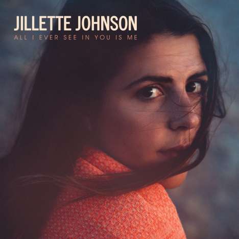 Jillette Johnson: All I Ever See In You Is Me, CD