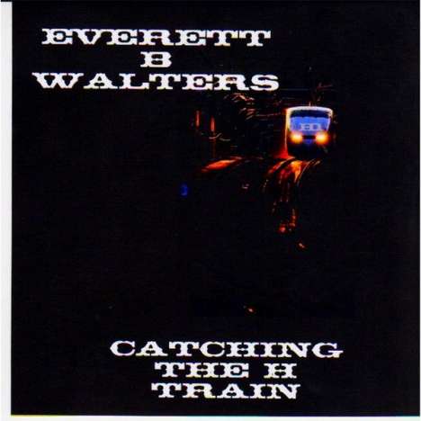 Everett B Walters: Catching The H Train, CD