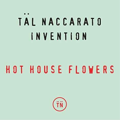 Tal Naccarato Invention: Hot House Flowers, CD