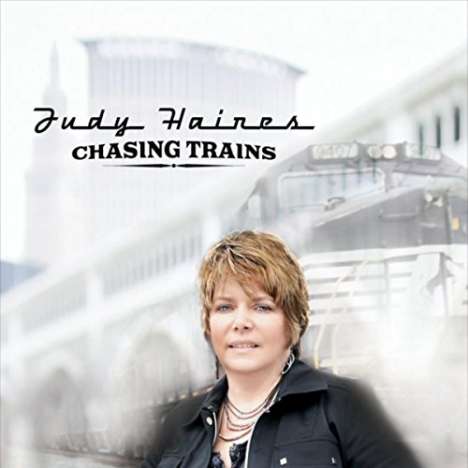 Judy Haines: Chasing Trains, CD