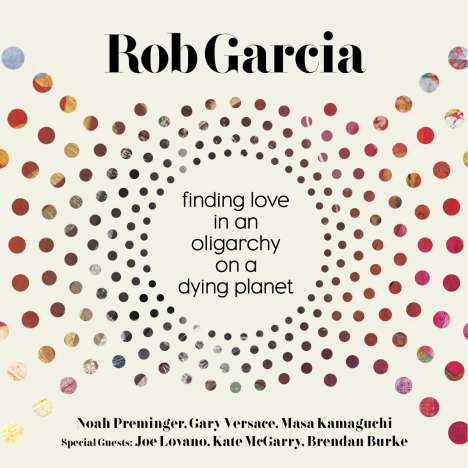Rob Garcia: Finding Love In An Oligarchy On A Dying Planet, CD