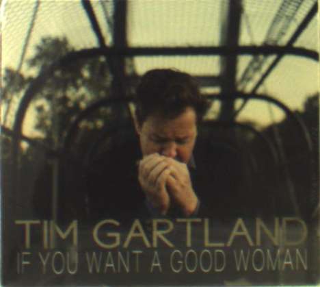 Tim Gartland: If You Want A Good Woman, CD