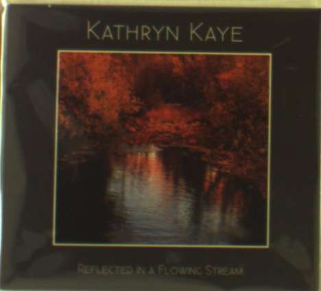 Kathryn Kaye: Reflected In A Flowing Stream, CD