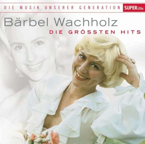 Bärbel Wachholz: Musik unserer Generation: Die größten Hits, CD