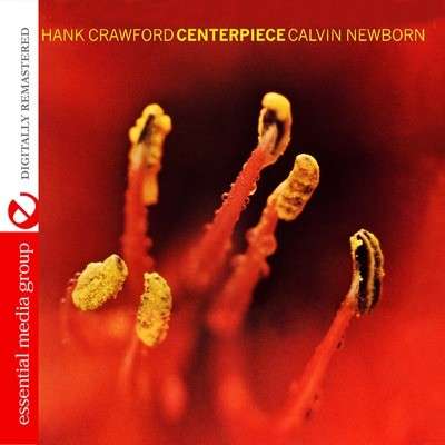 Hank Crawford &amp; Calvin Newborn: Centerpiece, CD