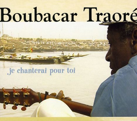 Boubacar Traoré: Je Chanterai Pour Toi, CD