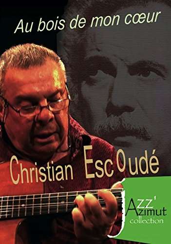 Christian Escoudé (geb. 1947): Au Bois De Mon Coeur, DVD