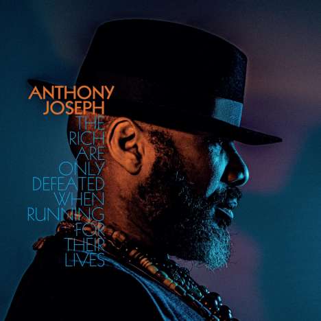 Anthony Joseph: The Rich Are Only Defeated When Running For Their Lives (180g), LP